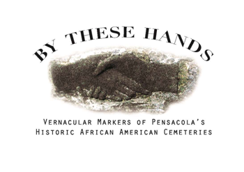 By These Hands: The Vernacular Markers of Pensacola's Historic African American Cemeteries